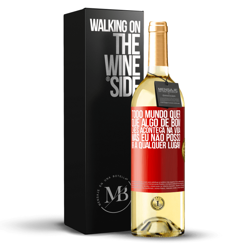 29,95 € Envio grátis | Vinho branco Edição WHITE Todo mundo quer que algo de bom lhes aconteça na vida, mas eu não posso ir a qualquer lugar! Etiqueta Vermelha. Etiqueta personalizável Vinho jovem Colheita 2024 Verdejo