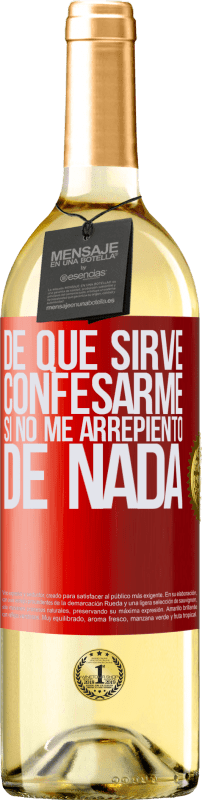 29,95 € | Vino Blanco Edición WHITE De qué sirve confesarme si no me arrepiento de nada Etiqueta Roja. Etiqueta personalizable Vino joven Cosecha 2024 Verdejo