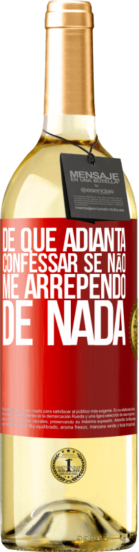 29,95 € Envio grátis | Vinho branco Edição WHITE De que adianta confessar se não me arrependo de nada Etiqueta Vermelha. Etiqueta personalizável Vinho jovem Colheita 2025 Verdejo