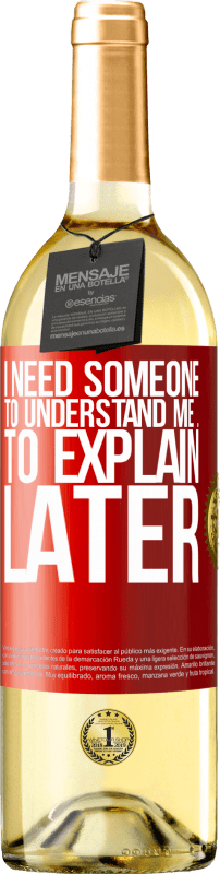 29,95 € | White Wine WHITE Edition I need someone to understand me ... To explain later Red Label. Customizable label Young wine Harvest 2021 Verdejo