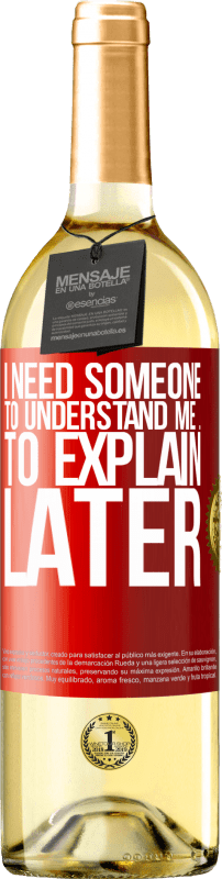 29,95 € | White Wine WHITE Edition I need someone to understand me ... To explain later Red Label. Customizable label Young wine Harvest 2024 Verdejo