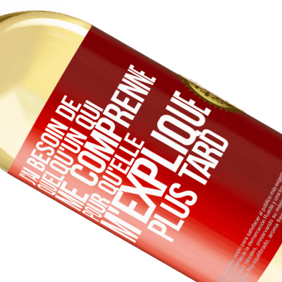 Expressions Uniques et Personnelles. «J'ai besoin de quelqu'un qui me comprenne. Pour qu'elle m'explique plus tard» Édition WHITE