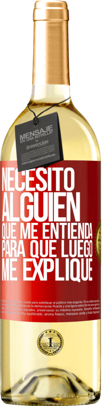 29,95 € Envío gratis | Vino Blanco Edición WHITE Necesito alguien que me entienda... Para que luego me explique Etiqueta Roja. Etiqueta personalizable Vino joven Cosecha 2024 Verdejo