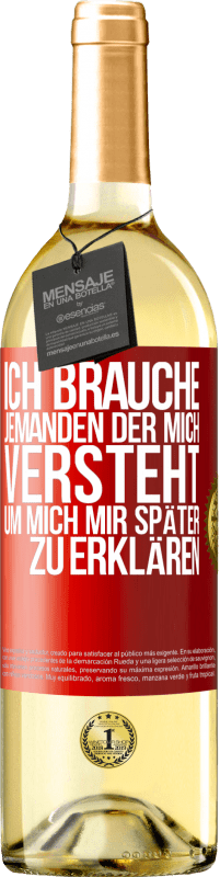 29,95 € Kostenloser Versand | Weißwein WHITE Ausgabe Ich brauche jemanden, der mich versteht. Um mich mir später zu erklären Rote Markierung. Anpassbares Etikett Junger Wein Ernte 2025 Verdejo