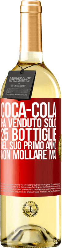 «Coca-Cola ha venduto solo 25 bottiglie nel suo primo anno. Non mollare mai» Edizione WHITE