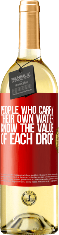 «People who carry their own water, know the value of each drop» WHITE Edition