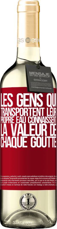 «Les gens qui transportent leur propre eau connaissent la valeur de chaque goutte» Édition WHITE