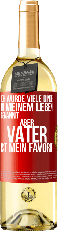 29,95 € Kostenloser Versand | Weißwein WHITE Ausgabe Ich wurde viele Dinge in meinem Leben genannt, aber Vater ist mein Favorit Rote Markierung. Anpassbares Etikett Junger Wein Ernte 2024 Verdejo