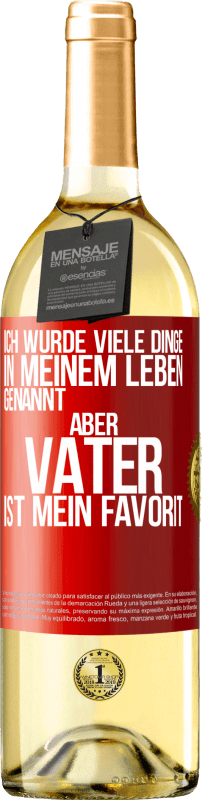 29,95 € Kostenloser Versand | Weißwein WHITE Ausgabe Ich wurde viele Dinge in meinem Leben genannt, aber Vater ist mein Favorit Rote Markierung. Anpassbares Etikett Junger Wein Ernte 2025 Verdejo
