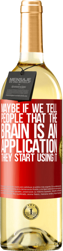 «Maybe if we tell people that the brain is an application, they start using it» WHITE Edition
