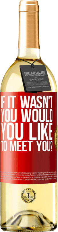 29,95 € Free Shipping | White Wine WHITE Edition If it wasn't you, would you like to meet you? Red Label. Customizable label Young wine Harvest 2025 Verdejo