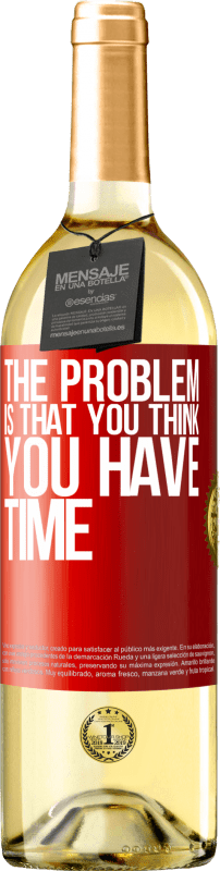 29,95 € | White Wine WHITE Edition The problem is that you think you have time Red Label. Customizable label Young wine Harvest 2024 Verdejo