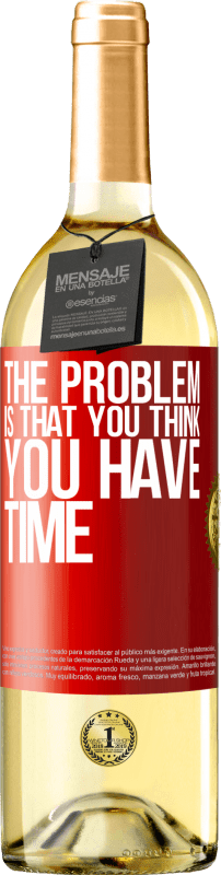29,95 € Free Shipping | White Wine WHITE Edition The problem is that you think you have time Red Label. Customizable label Young wine Harvest 2025 Verdejo