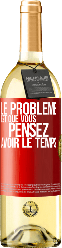 29,95 € | Vin blanc Édition WHITE Le problème est que vous pensez avoir le temps Étiquette Rouge. Étiquette personnalisable Vin jeune Récolte 2023 Verdejo