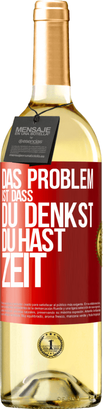 29,95 € Kostenloser Versand | Weißwein WHITE Ausgabe Das Problem ist, dass du denkst, du hast Zeit Rote Markierung. Anpassbares Etikett Junger Wein Ernte 2025 Verdejo