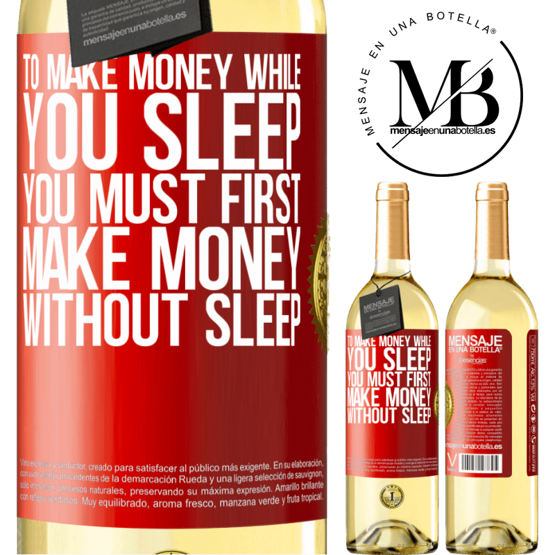 29,95 € Free Shipping | White Wine WHITE Edition To make money while you sleep, you must first make money without sleep Red Label. Customizable label Young wine Harvest 2023 Verdejo