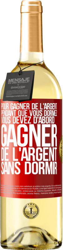 29,95 € | Vin blanc Édition WHITE Pour gagner de l'argent pendant que vous dormez, vous devez d'abord gagner de l'argent sans dormir Étiquette Rouge. Étiquette personnalisable Vin jeune Récolte 2024 Verdejo