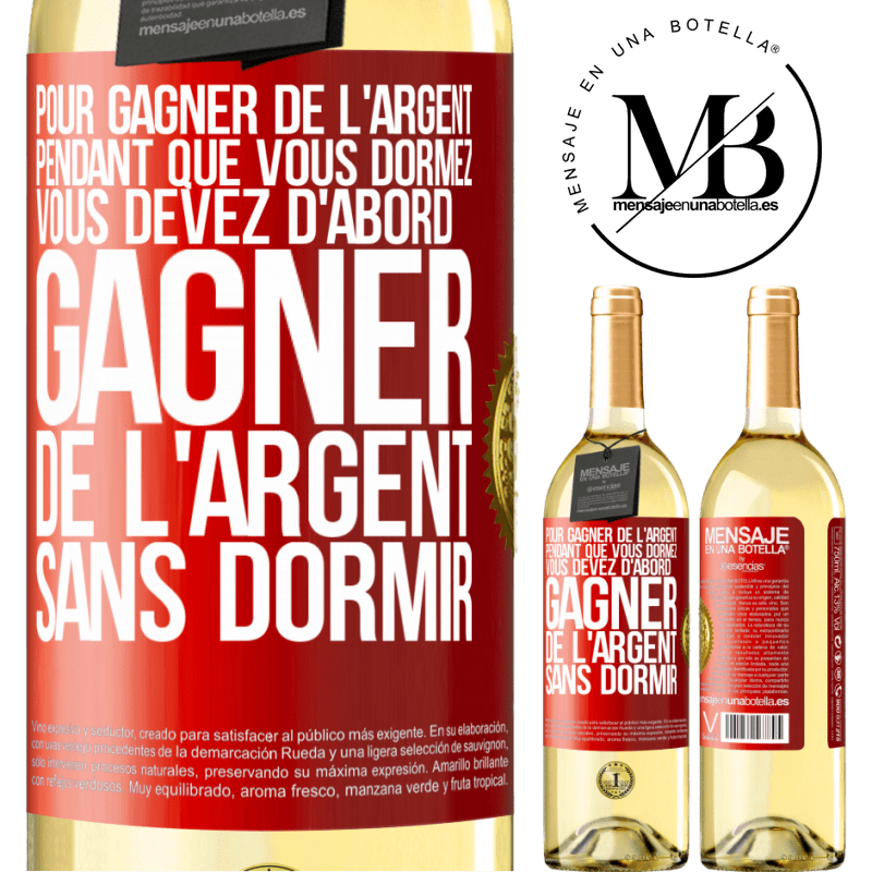 29,95 € Envoi gratuit | Vin blanc Édition WHITE Pour gagner de l'argent pendant que vous dormez, vous devez d'abord gagner de l'argent sans dormir Étiquette Rouge. Étiquette personnalisable Vin jeune Récolte 2023 Verdejo