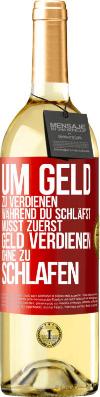 29,95 € | Weißwein WHITE Ausgabe Um Geld zu verdienen während du schläfst, musst zuerst Geld verdienen, ohne zu schlafen Rote Markierung. Anpassbares Etikett Junger Wein Ernte 2024 Verdejo