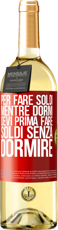 29,95 € | Vino bianco Edizione WHITE Per fare soldi mentre dormi, devi prima fare soldi senza dormire Etichetta Rossa. Etichetta personalizzabile Vino giovane Raccogliere 2024 Verdejo