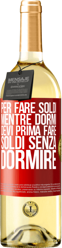 29,95 € Spedizione Gratuita | Vino bianco Edizione WHITE Per fare soldi mentre dormi, devi prima fare soldi senza dormire Etichetta Rossa. Etichetta personalizzabile Vino giovane Raccogliere 2025 Verdejo