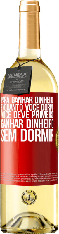 29,95 € Envio grátis | Vinho branco Edição WHITE Para ganhar dinheiro enquanto você dorme, você deve primeiro ganhar dinheiro sem dormir Etiqueta Vermelha. Etiqueta personalizável Vinho jovem Colheita 2025 Verdejo