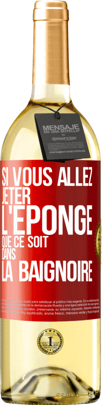 29,95 € Envoi gratuit | Vin blanc Édition WHITE Si vous allez jeter l'éponge que ce soit dans la baignoire Étiquette Rouge. Étiquette personnalisable Vin jeune Récolte 2025 Verdejo