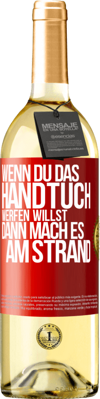 29,95 € | Weißwein WHITE Ausgabe Wenn du das Handtuch werfen willst, dann mach es am Strand Rote Markierung. Anpassbares Etikett Junger Wein Ernte 2024 Verdejo