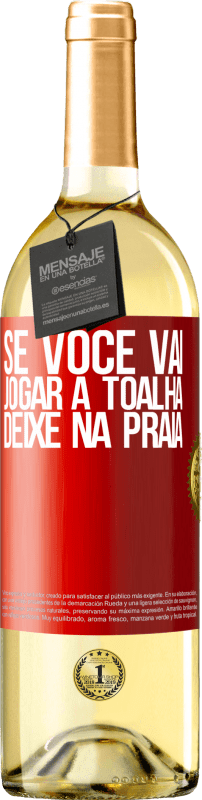 29,95 € Envio grátis | Vinho branco Edição WHITE Se você vai jogar a toalha, deixe na praia Etiqueta Vermelha. Etiqueta personalizável Vinho jovem Colheita 2025 Verdejo