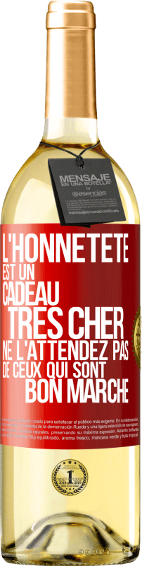29,95 € | Vin blanc Édition WHITE L'honnêteté est un cadeau très cher. Ne l'attendez pas de ceux qui sont bon marché Étiquette Rouge. Étiquette personnalisable Vin jeune Récolte 2023 Verdejo