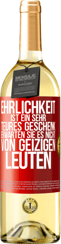 29,95 € | Weißwein WHITE Ausgabe Ehrlichkeit ist ein sehr teures Geschenk. Erwarten Sie es nicht von geizigen Leuten Rote Markierung. Anpassbares Etikett Junger Wein Ernte 2024 Verdejo