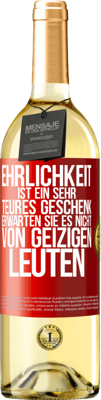 29,95 € Kostenloser Versand | Weißwein WHITE Ausgabe Ehrlichkeit ist ein sehr teures Geschenk. Erwarten Sie es nicht von geizigen Leuten Rote Markierung. Anpassbares Etikett Junger Wein Ernte 2025 Verdejo