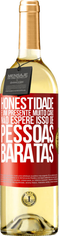 «Honestidade é um presente muito caro. Não espere isso de pessoas baratas» Edição WHITE