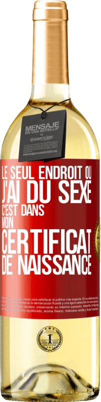 29,95 € | Vin blanc Édition WHITE Le seul endroit où j'ai du sexe c'est dans mon certificat de naissance Étiquette Rouge. Étiquette personnalisable Vin jeune Récolte 2024 Verdejo