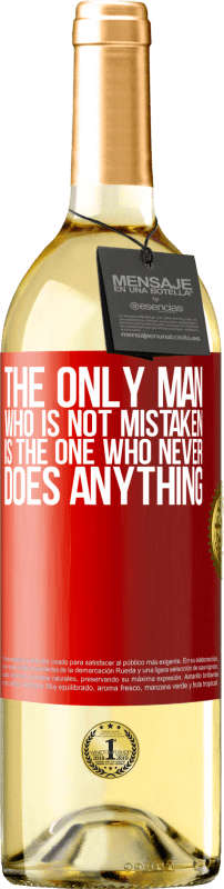 29,95 € | White Wine WHITE Edition The only man who is not mistaken is the one who never does anything Red Label. Customizable label Young wine Harvest 2023 Verdejo