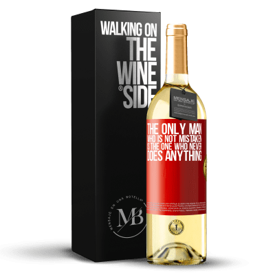 «The only man who is not mistaken is the one who never does anything» WHITE Edition