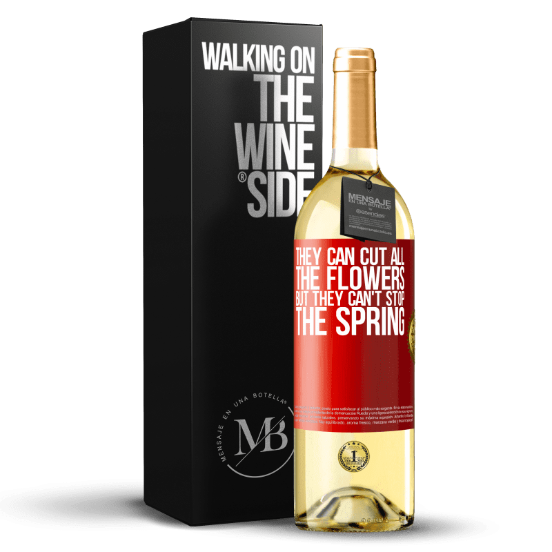29,95 € Free Shipping | White Wine WHITE Edition They can cut all the flowers, but they can't stop the spring Red Label. Customizable label Young wine Harvest 2023 Verdejo