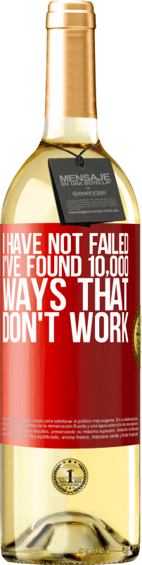 29,95 € | White Wine WHITE Edition I have not failed. I've found 10,000 ways that don't work Red Label. Customizable label Young wine Harvest 2021 Verdejo