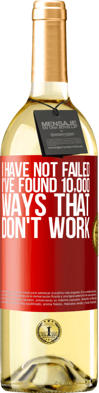 29,95 € Free Shipping | White Wine WHITE Edition I have not failed. I've found 10,000 ways that don't work Red Label. Customizable label Young wine Harvest 2025 Verdejo