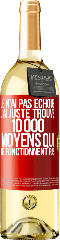 29,95 € | Vin blanc Édition WHITE Je n'ai pas échoué. J'ai juste trouvé 10 000 moyens qui ne fonctionnent pas Étiquette Rouge. Étiquette personnalisable Vin jeune Récolte 2024 Verdejo