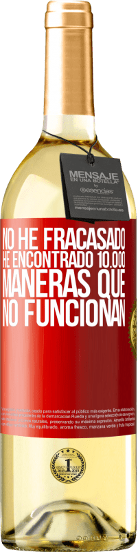 29,95 € | Vino Blanco Edición WHITE No he fracasado. He encontrado 10.000 maneras que no funcionan Etiqueta Roja. Etiqueta personalizable Vino joven Cosecha 2024 Verdejo