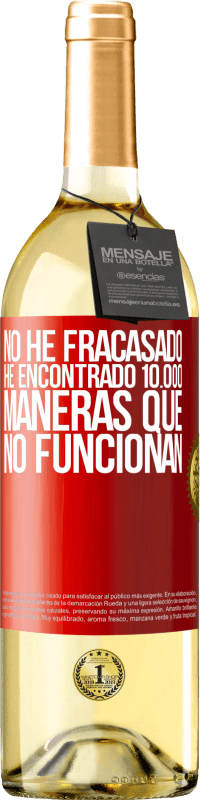 29,95 € Envío gratis | Vino Blanco Edición WHITE No he fracasado. He encontrado 10.000 maneras que no funcionan Etiqueta Roja. Etiqueta personalizable Vino joven Cosecha 2025 Verdejo