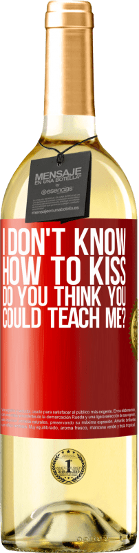 29,95 € | White Wine WHITE Edition I don't know how to kiss, do you think you could teach me? Red Label. Customizable label Young wine Harvest 2024 Verdejo