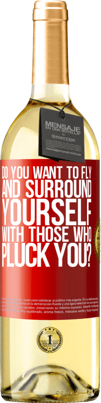 Free Shipping | White Wine WHITE Edition do you want to fly and surround yourself with those who pluck you? Red Label. Customizable label Young wine Harvest 2025 Verdejo