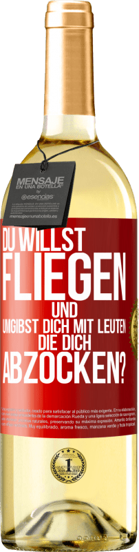 29,95 € | Weißwein WHITE Ausgabe Du willst fliegen und umgibst dich mit Leuten, die dich abzocken? Rote Markierung. Anpassbares Etikett Junger Wein Ernte 2024 Verdejo