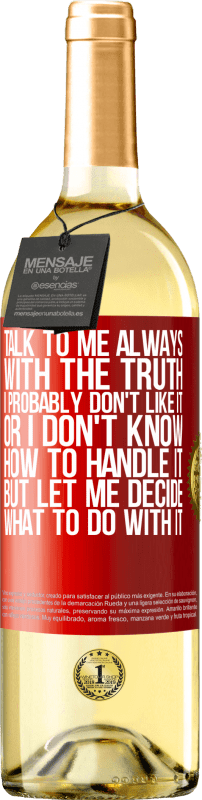 Free Shipping | White Wine WHITE Edition Talk to me always with the truth. I probably don't like it, or I don't know how to handle it, but let me decide what to do Red Label. Customizable label Young wine Harvest 2023 Verdejo