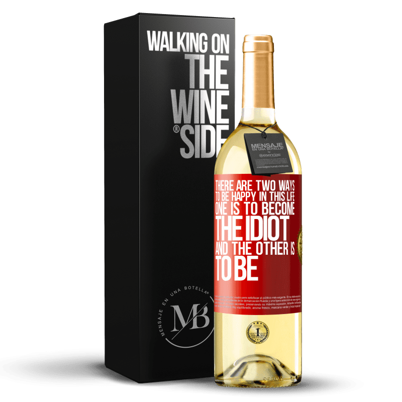 29,95 € Free Shipping | White Wine WHITE Edition There are two ways to be happy in this life. One is to become the idiot, and the other is to be Red Label. Customizable label Young wine Harvest 2023 Verdejo