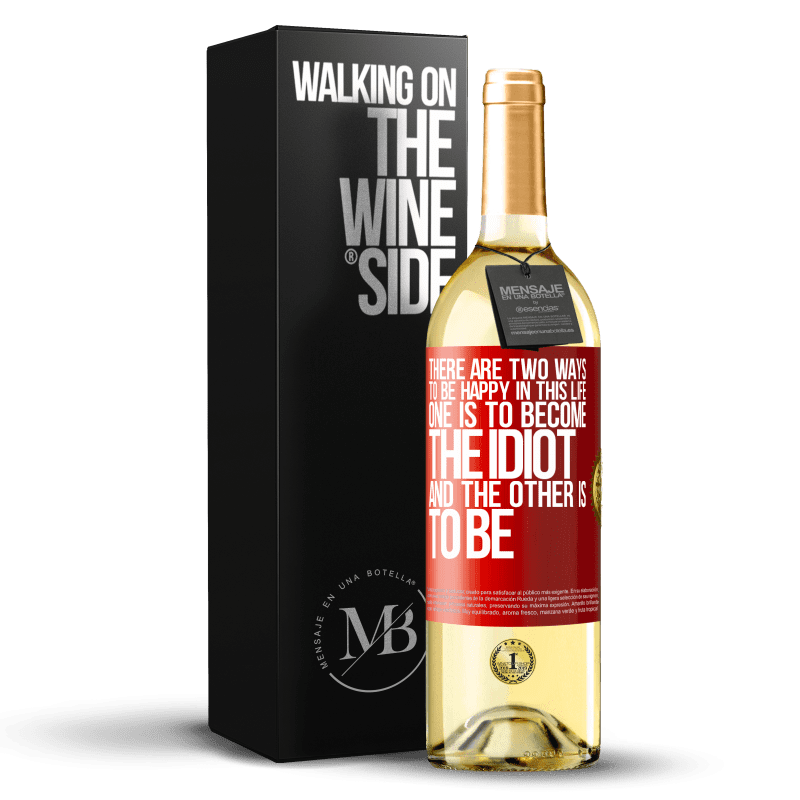 29,95 € Free Shipping | White Wine WHITE Edition There are two ways to be happy in this life. One is to become the idiot, and the other is to be Red Label. Customizable label Young wine Harvest 2024 Verdejo