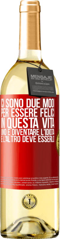 29,95 € | Vino bianco Edizione WHITE Ci sono due modi per essere felici in questa vita. Uno è diventare l'idiota, e l'altro deve esserlo Etichetta Rossa. Etichetta personalizzabile Vino giovane Raccogliere 2025 Verdejo