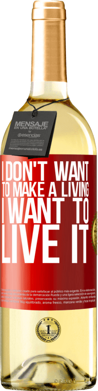 29,95 € Бесплатная доставка | Белое вино Издание WHITE Я не хочу зарабатывать на жизнь, я хочу жить этим Красная метка. Настраиваемая этикетка Молодое вино Урожай 2023 Verdejo